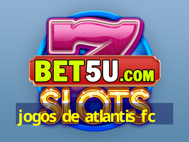 jogos de atlantis fc